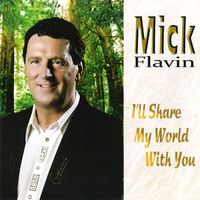 Mick Flavin - I'll Share My World With You